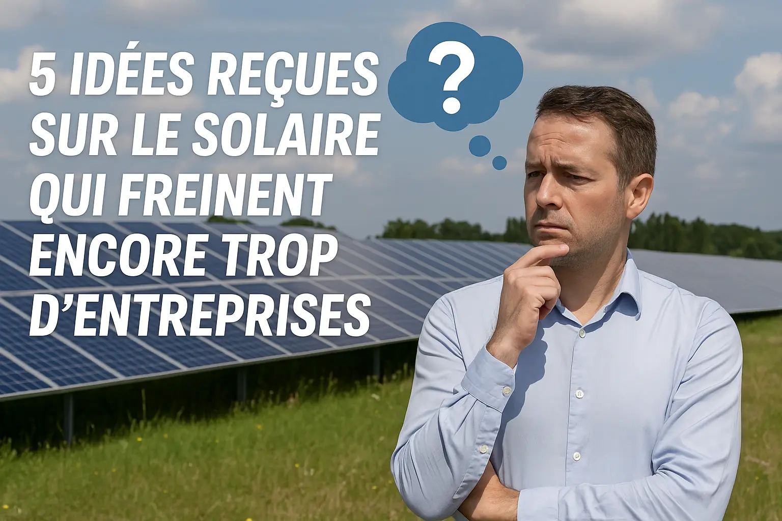 homme qui se pose des question devant des panneaux photovoltaiques